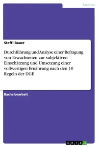 Durchführung und Analyse einer Befragung von Erwachsenen zur subjektiven Einschätzung und Umsetzung einer vollwertigen Ernährung nach den 10 Regeln der DGE_cover
