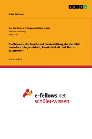 Die Relevanz des Berufes auf die Ausbildung der Identität. Inwiefern hängen Arbeit, Persönlichkeit und Status zusammen?