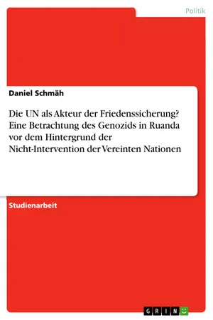 Die UN als Akteur der Friedenssicherung? Eine Betrachtung des Genozids in Ruanda vor dem Hintergrund der Nicht-Intervention der Vereinten Nationen