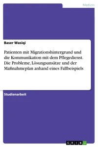 Patienten mit Migrationshintergrund und die Kommunikation mit dem Pflegedienst. Die Probleme, Lösungsansätze und der Maßnahmeplan anhand eines Fallbeispiels_cover