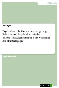 Psychodrama bei Menschen mit geistiger Behinderung. Psychodramatische Therapiemöglichkeiten und ihr Nutzen in der Heilpädagogik_cover
