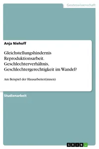 Gleichstellungshindernis Reproduktionsarbeit. Geschlechterverhältnis, Geschlechtergerechtigkeit im Wandel?_cover