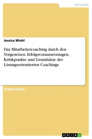 Das Mitarbeitercoaching durch den Vorgesetzen. Erfolgsvoraussetzungen, Kritikpunkte und Grundsätze des Lösungsorientierten Coachings
