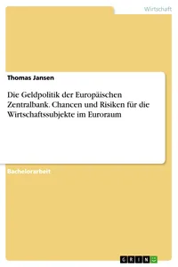Die Geldpolitik der Europäischen Zentralbank. Chancen und Risiken für die Wirtschaftssubjekte im Euroraum_cover