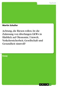 Achtung, die Riesen rollen. Ist die Zulassung von überlangen LKWs in Hinblick auf Ökonomie, Umwelt, Verkehrssicherheit, Gesellschaft und Gesundheit sinnvoll?_cover