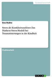 Stress als Krankheitsauslöser. Das Diathese-Stress-Modell bei Traumatisierungen in der Kindheit_cover