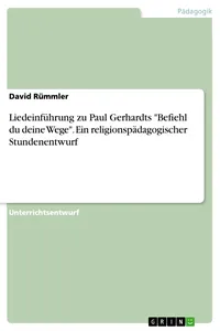 Liedeinführung zu Paul Gerhardts "Befiehl du deine Wege". Ein religionspädagogischer Stundenentwurf_cover
