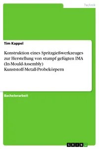 Konstruktion eines Spritzgießwerkzeuges zur Herstellung von stumpf gefügten IM Kunststoff-Metall-Probekörpern_cover