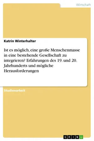 Ist es möglich, eine große Menschenmasse in eine bestehende Gesellschaft zu integrieren? Erfahrungen des 19. und 20. Jahrhunderts und mögliche Herausforderungen