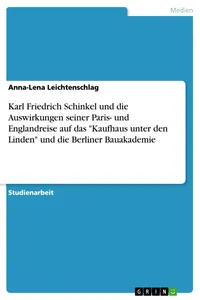 Karl Friedrich Schinkel und die Auswirkungen seiner Paris- und Englandreise auf das "Kaufhaus unter den Linden" und die Berliner Bauakademie_cover