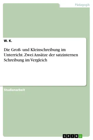 Die Groß- und Kleinschreibung im Unterricht. Zwei Ansätze der satzinternen Schreibung im Vergleich