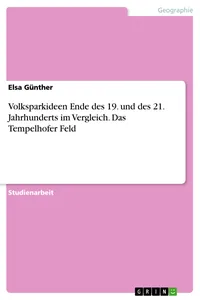 Volksparkideen Ende des 19. und des 21. Jahrhunderts im Vergleich. Das Tempelhofer Feld_cover