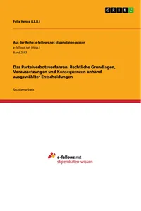 Das Parteiverbotsverfahren. Rechtliche Grundlagen, Voraussetzungen und Konsequenzen anhand ausgewählter Entscheidungen_cover