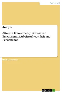Affective Events Theory. Einfluss von Emotionen auf Arbeitszufriedenheit und Performance_cover
