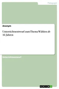 Unterrichtsentwurf zum Thema Wählen ab 16 Jahren_cover
