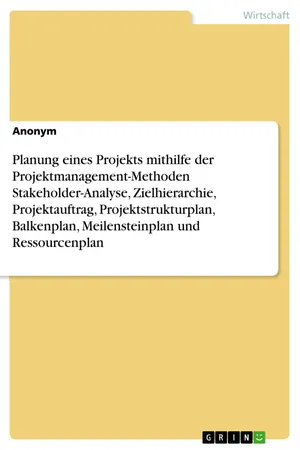 Planung eines Projekts mithilfe der Projektmanagement-Methoden Stakeholder-Analyse, Zielhierarchie, Projektauftrag, Projektstrukturplan, Balkenplan, Meilensteinplan und Ressourcenplan