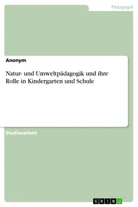 Natur- und Umweltpädagogik und ihre Rolle in Kindergarten und Schule_cover