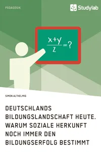 Deutschlands Bildungslandschaft heute. Warum soziale Herkunft noch immer den Bildungserfolg bestimmt_cover