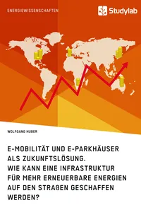 E-Mobilität und E-Parkhäuser als Zukunftslösung. Wie kann eine Infrastruktur für mehr erneuerbare Energien auf den Straßen geschaffen werden?_cover
