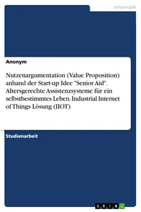 Nutzenargumentation anhand der Start-up Idee "Senior Aid". Altersgerechte Assistenzsysteme für ein selbstbestimmtes Leben. Industrial Internet of Things Lösung_cover