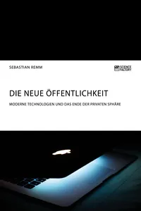 Die neue Öffentlichkeit. Moderne Technologien und das Ende der privaten Sphäre_cover
