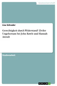 Gerechtigkeit durch Widerstand? Ziviler Ungehorsam bei John Rawls und Hannah Arendt_cover