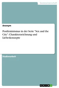 Postfeminismus in der Serie "Sex and the City". Charakterzeichnung und Liebeskonzepte_cover