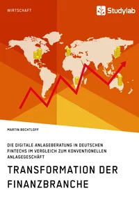 Transformation der Finanzbranche. Die digitale Anlageberatung in deutschen FinTechs im Vergleich zum konventionellen Anlagegeschäft_cover