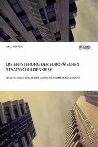 Die Entstehung der europäischen Staatsschuldenkrise. Welche Rolle spielte der deutsche Neomerkantilismus?_cover