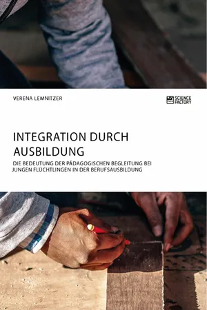 Integration durch Ausbildung. Die Bedeutung der pädagogischen Begleitung bei jungen Flüchtlingen in der Berufsausbildung