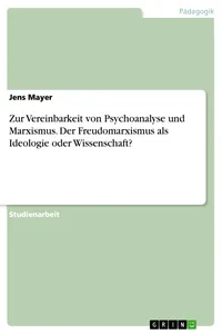 Zur Vereinbarkeit von Psychoanalyse und Marxismus. Der Freudomarxismus als Ideologie oder Wissenschaft?_cover