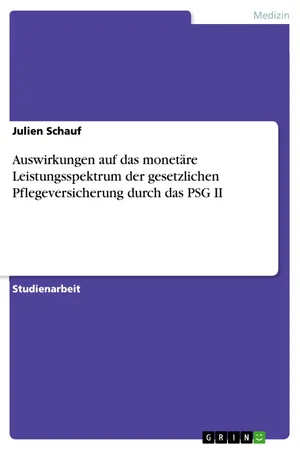 Auswirkungen auf das monetäre Leistungsspektrum der gesetzlichen Pflegeversicherung durch das PSG II