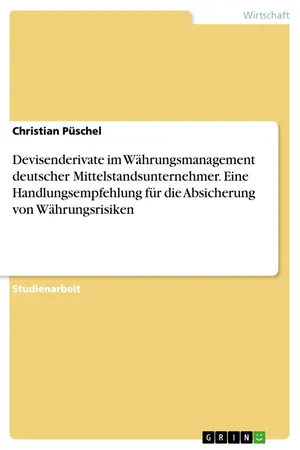Devisenderivate im Währungsmanagement deutscher Mittelstandsunternehmer. Eine Handlungsempfehlung für die Absicherung von Währungsrisiken