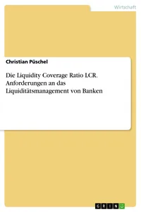 Die Liquidity Coverage Ratio LCR. Anforderungen an das Liquiditätsmanagement von Banken_cover