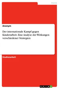 Der internationale Kampf gegen Kinderarbeit. Eine Analyse der Wirkungen verschiedener Strategien_cover