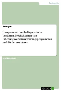 Lernprozesse durch diagnostische Verfahren. Möglichkeiten von Erhebungsverfahren, Trainingsprogrammen und Förderinventaren_cover