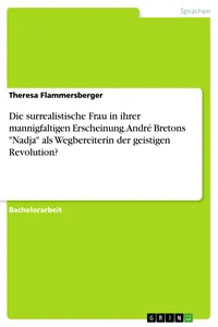 Die surrealistische Frau in ihrer mannigfaltigen Erscheinung. André Bretons "Nadja" als Wegbereiterin der geistigen Revolution?_cover