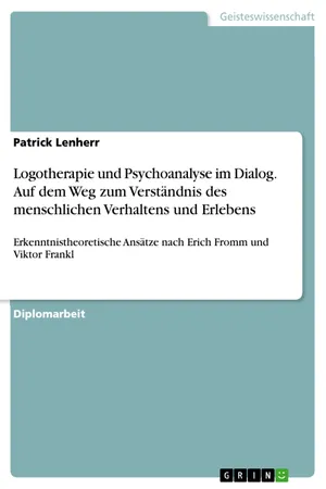 Logotherapie und Psychoanalyse im Dialog. Auf dem Weg zum Verständnis des menschlichen Verhaltens und Erlebens
