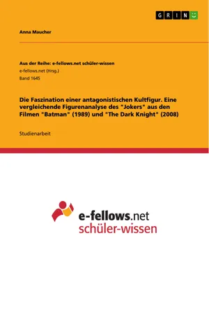 Die Faszination einer antagonistischen Kultfigur. Eine vergleichende Figurenanalyse des "Jokers" aus den Filmen "Batman" (1989) und "The Dark Knight" (2008)