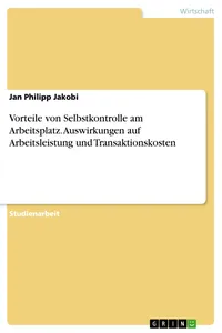 Vorteile von Selbstkontrolle am Arbeitsplatz. Auswirkungen auf Arbeitsleistung und Transaktionskosten_cover