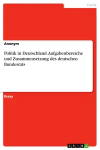 Politik in Deutschland. Aufgabenbereiche und Zusammensetzung des deutschen Bundesrats_cover