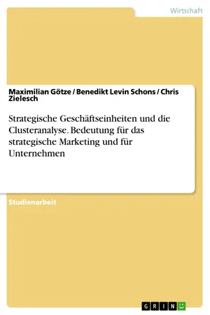 Strategische Geschäftseinheiten und die Clusteranalyse. Bedeutung für das strategische Marketing und für Unternehmen