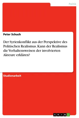 Der Syrienkonflikt aus der Perspektive des Politischen Realismus. Kann der Realismus die Verhaltensweisen der involvierten Akteure erklären?