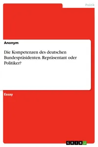 Die Kompetenzen des deutschen Bundespräsidenten. Repräsentant oder Politiker?_cover