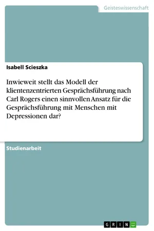 Inwieweit stellt das Modell der klientenzentrierten Gesprächsführung nach Carl Rogers einen sinnvollen Ansatz für die Gesprächsführung mit Menschen mit Depressionen dar?