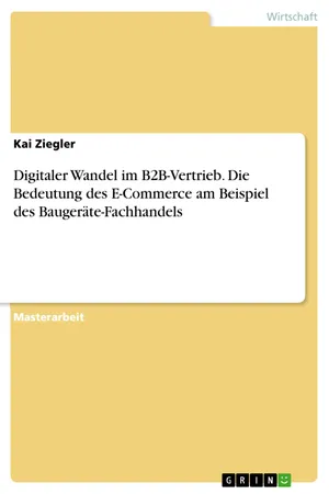 Digitaler Wandel im B2B-Vertrieb. Die Bedeutung des E-Commerce am Beispiel des Baugeräte-Fachhandels