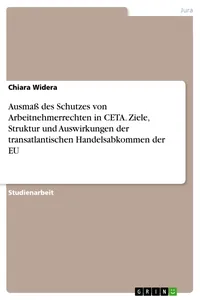 Ausmaß des Schutzes von Arbeitnehmerrechten in CETA. Ziele, Struktur und Auswirkungen der transatlantischen Handelsabkommen der EU_cover