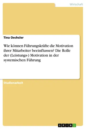 Wie können Führungskräfte die Motivation ihrer Mitarbeiter beeinflussen? Die Rolle der (Leistungs-) Motivation in der systemischen Führung