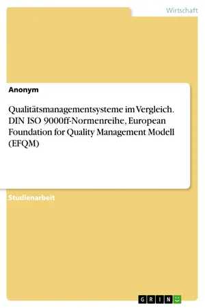 Qualitätsmanagementsysteme im Vergleich. DIN ISO 9000ff-Normenreihe, European Foundation for Quality Management Modell (EFQM)