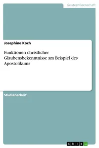 Funktionen christlicher Glaubensbekenntnisse am Beispiel des Apostolikums_cover